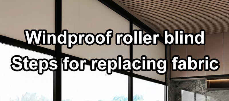 Windproof roller blind Steps for replacing fabric